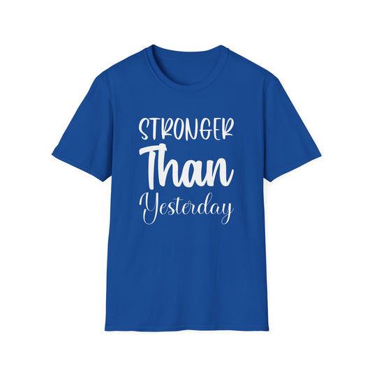Stronger Than Yesterday Unisex T-Shirt