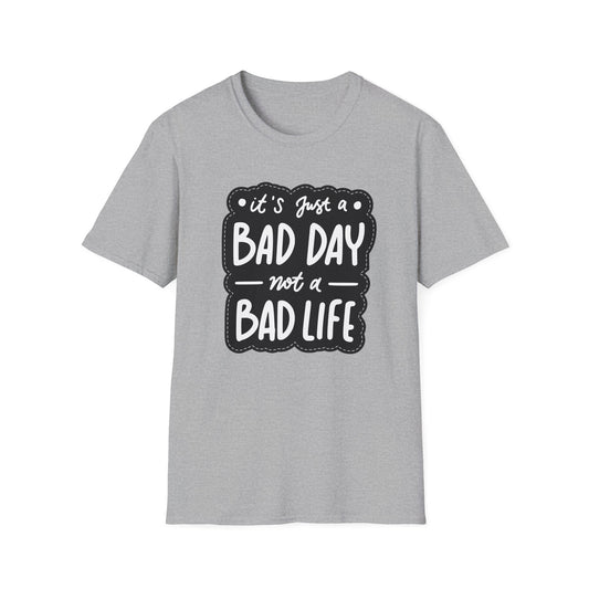 'It's Just a Bad Day Not a Bad Life' T-Shirt